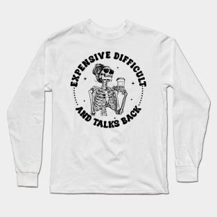 Expensive Difficult And Talks Back Skeleton coffee Gift For Women Long Sleeve T-Shirt
